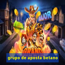 grupo de aposta betano